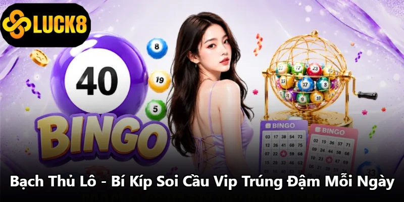 Bạch Thủ Lô - Bí Kíp Soi Cầu Vip Trúng Đậm Mỗi Ngày