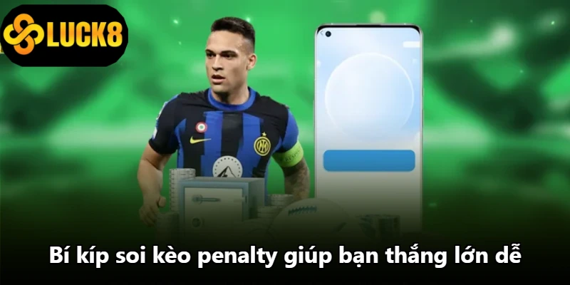 Bí kíp soi kèo penalty giúp bạn thắng lớn dễ