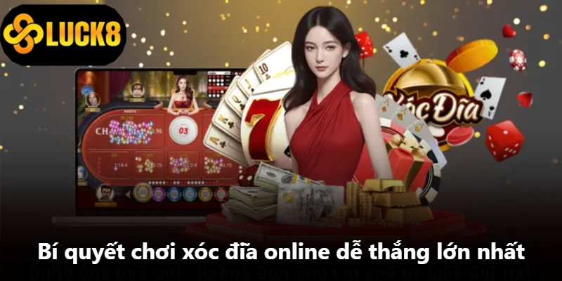 Bí quyết chơi xóc đĩa online dễ thắng lớn nhất