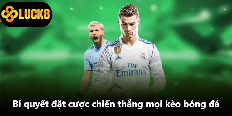 Bí quyết đặt cược chiến thắng mọi kèo bóng đá