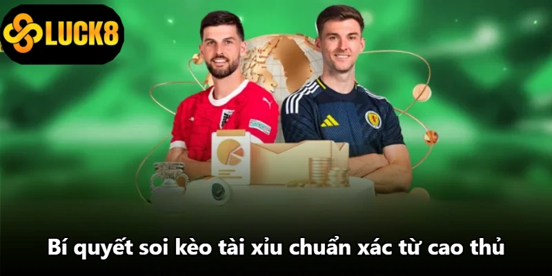 Bí quyết soi kèo tài xỉu chuẩn xác từ cao thủ Bí quyết soi kèo tài xỉu chuẩn xác từ cao thủ
