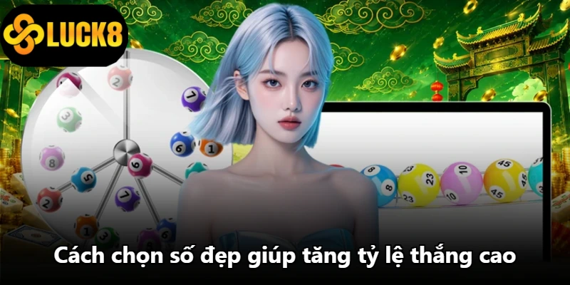 Cách chọn số đẹp giúp tăng tỷ lệ thắng cao