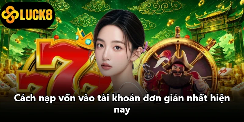 Cách nạp vốn vào tài khoản đơn giản nhất hiện nay