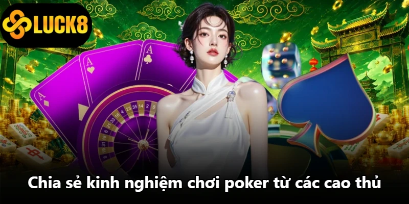Chia sẻ kinh nghiệm chơi poker từ các cao thủ