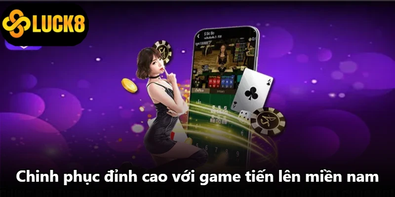 Chinh phục đỉnh cao với game tiến lên miền nam Chinh phục đỉnh cao với game tiến lên miền nam