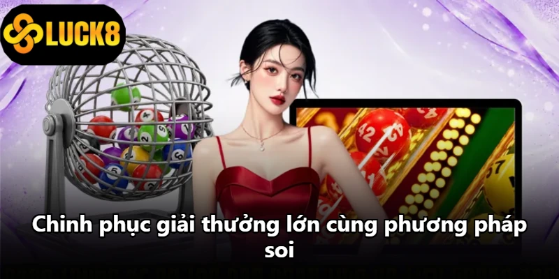 Chinh phục giải thưởng lớn cùng phương pháp soi