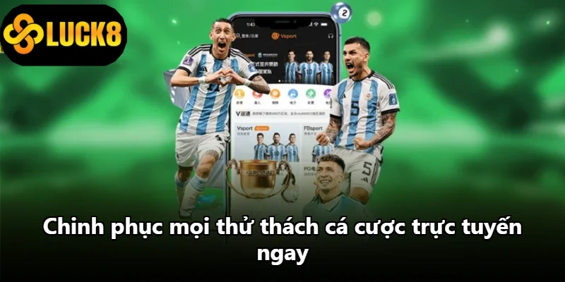 Chinh phục mọi thử thách cá cược trực tuyến ngay Chinh phục mọi thử thách cá cược trực tuyến ngay