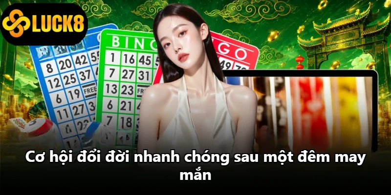 Cơ hội đổi đời nhanh chóng sau một đêm may mắn