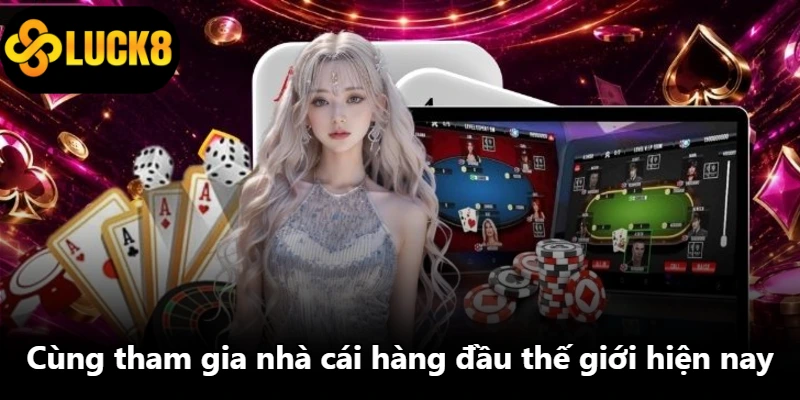 Cùng tham gia nhà cái hàng đầu thế giới hiện nay