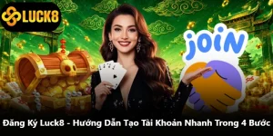 Đăng Ký Luck8 - Hướng Dẫn Tạo Tài Khoản Nhanh Trong 4 Bước