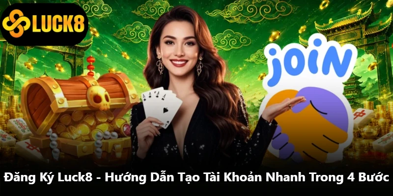 Đăng Ký Luck8 - Hướng Dẫn Tạo Tài Khoản Nhanh Trong 4 Bước