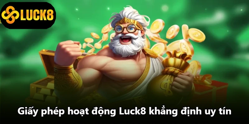Giấy phép hoạt động Luck8 khẳng định uy tín
