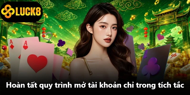 Hoàn tất quy trình mở tài khoản chỉ trong tích tắc