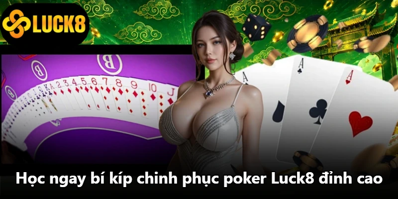 Học ngay bí kíp chinh phục poker Luck8 đỉnh cao