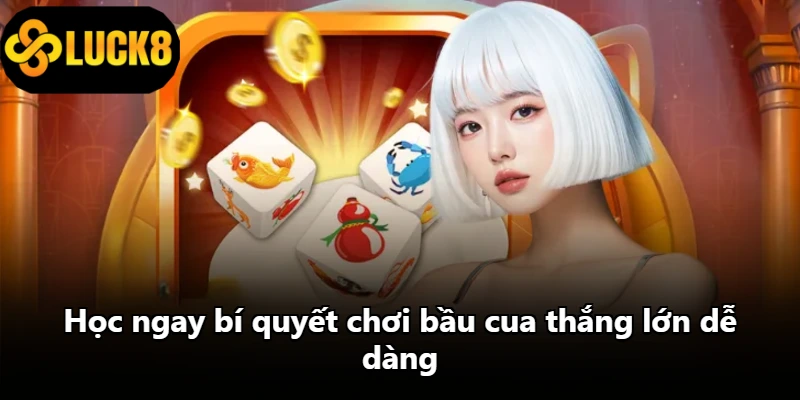 Học ngay bí quyết chơi bầu cua thắng lớn dễ dàng Học ngay bí quyết chơi bầu cua thắng lớn dễ dàng