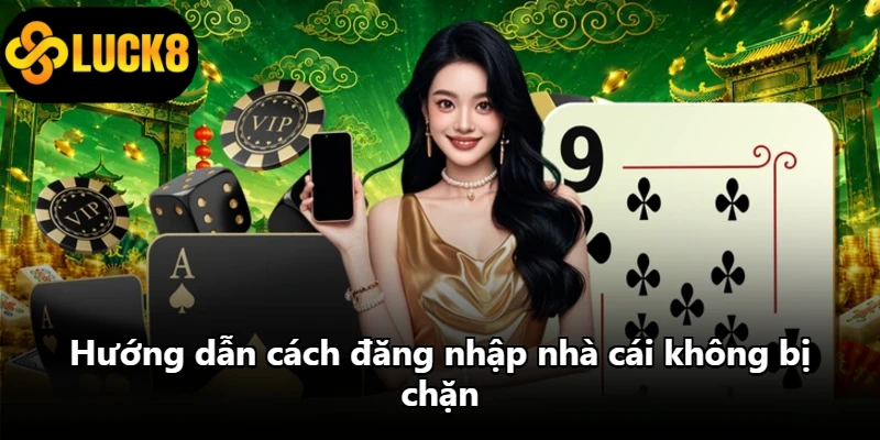 Hướng dẫn cách đăng nhập nhà cái không bị chặn