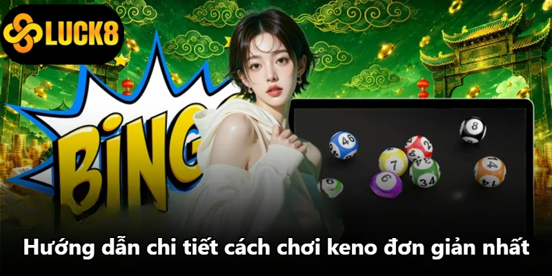 Hướng dẫn chi tiết cách chơi keno đơn giản nhất Hướng dẫn chi tiết cách chơi keno đơn giản nhất