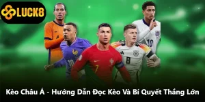 Kèo Châu Á - Hướng Dẫn Đọc Kèo Và Bí Quyết Để Thắng Lớn