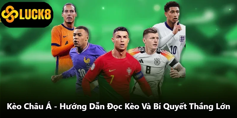 Kèo Châu Á - Hướng Dẫn Đọc Kèo Và Bí Quyết Để Thắng Lớn