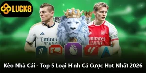 Kèo Nhà Cái - Top 5 Loại Hình Cá Cược Hot Nhất 2026