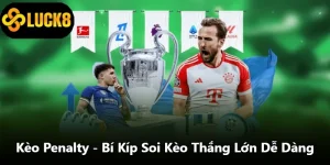 Kèo Penalty - Bí Kíp Soi Kèo Thắng Lớn Dễ Dàng