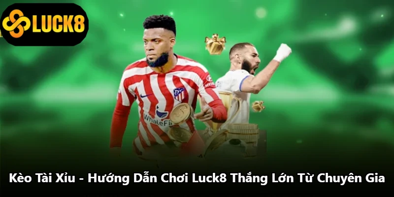 Kèo Tài Xỉu - Hướng Dẫn Chơi Luck8 Thắng Lớn Từ Chuyên Gia