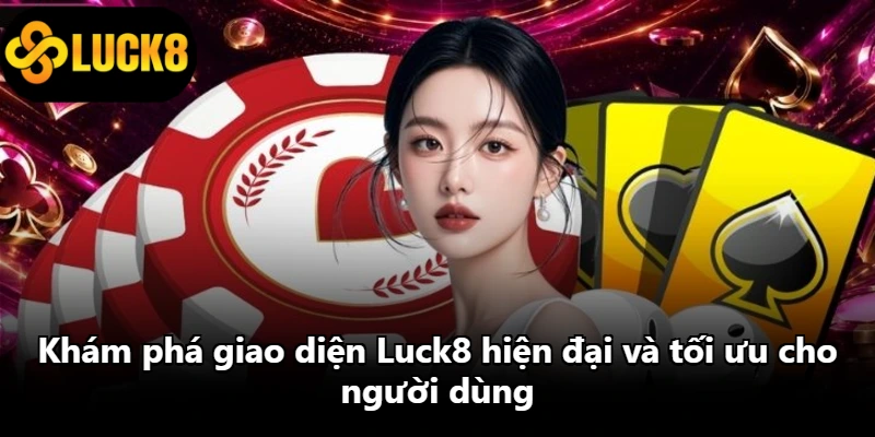Khám phá giao diện Luck8 hiện đại và tối ưu cho người dùng Khám phá giao diện Luck8 hiện đại và tối ưu cho người dùng