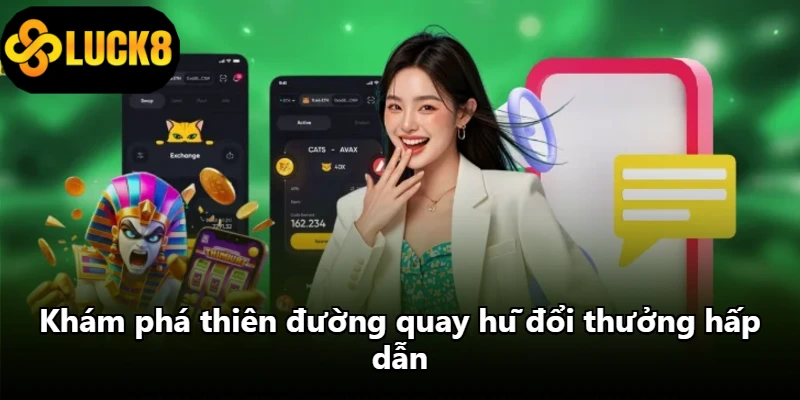 Khám phá thiên đường quay hũ đổi thưởng hấp dẫn Khám phá thiên đường quay hũ đổi thưởng hấp dẫn