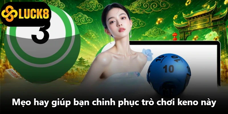 Mẹo hay giúp bạn chinh phục trò chơi keno này Mẹo hay giúp bạn chinh phục trò chơi keno này