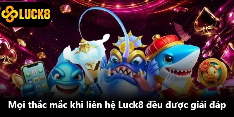 Mọi thắc mắc khi liên hệ Luck8 đều được giải đáp Mọi thắc mắc khi liên hệ Luck8 đều được giải đáp