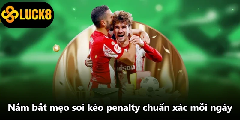 Nắm bắt mẹo soi kèo penalty chuẩn xác mỗi ngày