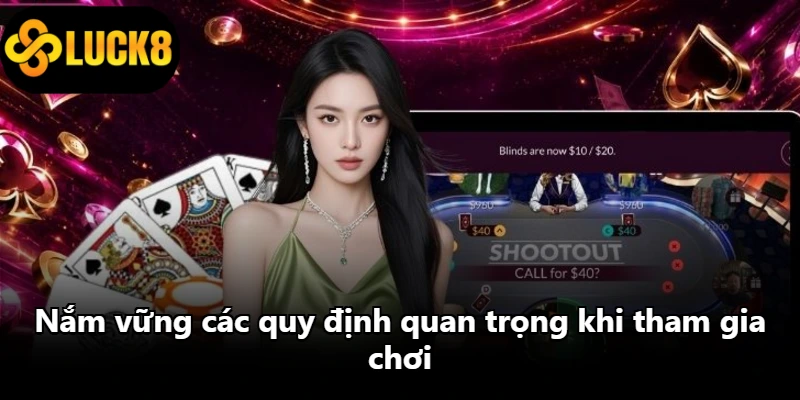 Nắm vững các quy định quan trọng khi tham gia chơi