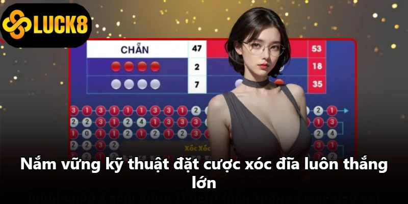 Nắm vững kỹ thuật đặt cược xóc đĩa luôn thắng lớn