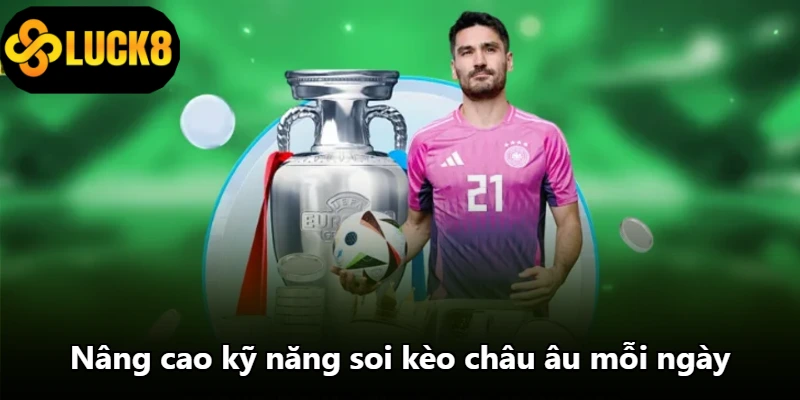 Nâng cao kỹ năng soi kèo châu âu mỗi ngày Nâng cao kỹ năng soi kèo châu âu mỗi ngày