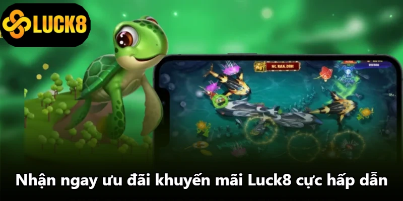Nhận ngay ưu đãi khuyến mãi Luck8 cực hấp dẫn