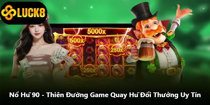 Nổ Hũ 90 - Thiên Đường Game Quay Hũ Đổi Thưởng Uy Tín