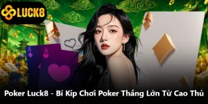 Poker Luck8 - Bí Kíp Chơi Poker Thắng Lớn Từ Cao Thủ
