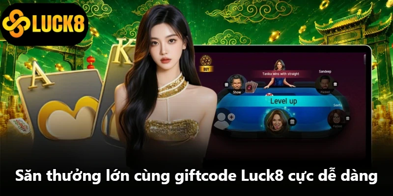 Giftcode Luck8 - Cách Nhận Thưởng Cực Nhanh Trong 3 Phút