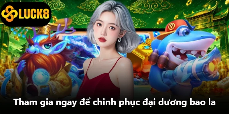 Tham gia ngay để chinh phục đại dương bao la