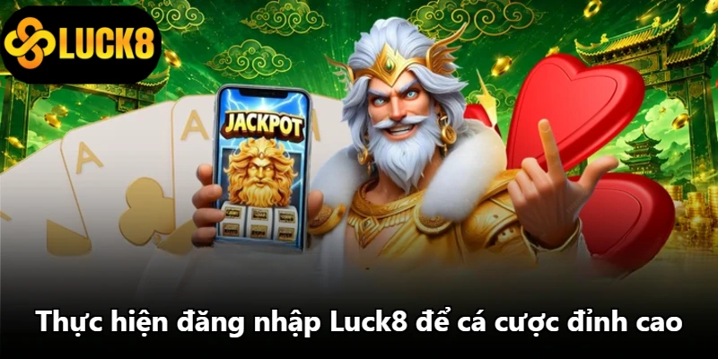 Thực hiện đăng nhập Luck8 để cá cược đỉnh cao