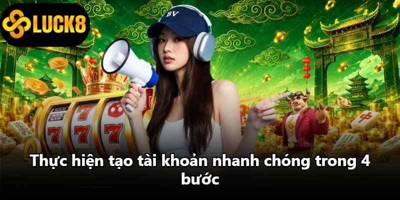 Thực hiện tạo tài khoản nhanh chóng trong 4 bước