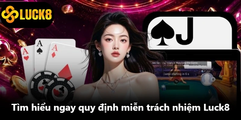 Tìm hiểu ngay quy định miễn trách nhiệm Luck8