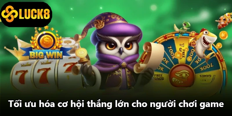 Tối ưu hóa cơ hội thắng lớn cho người chơi game