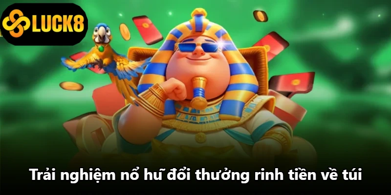 Trải nghiệm nổ hũ đổi thưởng rinh tiền về túi Trải nghiệm nổ hũ đổi thưởng rinh tiền về túi